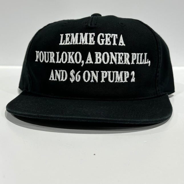 Lemme get a four loko boner pill and 6 on pump 2 on a mid crown black strap back hat cap Custom embroidery