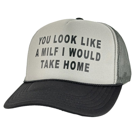 YOU LOOK LIKE A MILF I WOULD TAKE HOME HAT Custom Printed