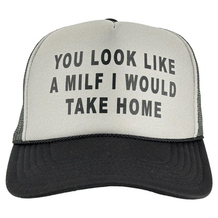 YOU LOOK LIKE A MILF I WOULD TAKE HOME HAT Custom Printed