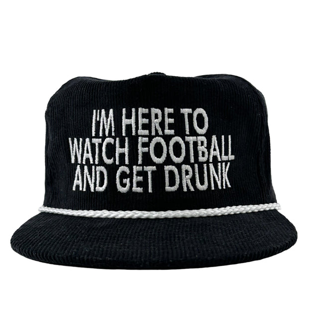 IM HERE TO WATCH FOOTBALL AND GET DRUNK BLACK CORDAROY Custom Embroidered Cap Hat