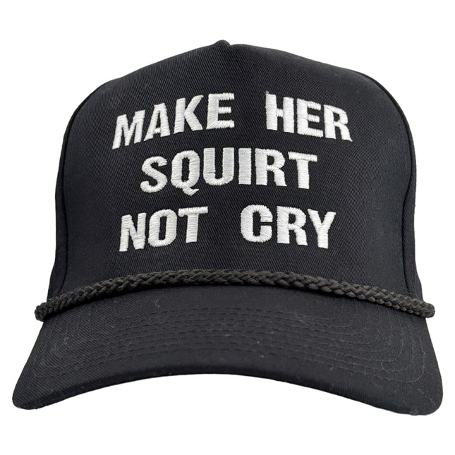 Make Her Squirt Not Cry Hat Custom Embroidery