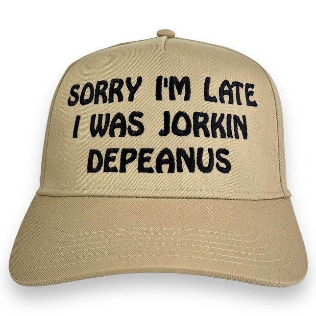 Sorry I’m Late I Was Jorkin Hat Custom Embroidery