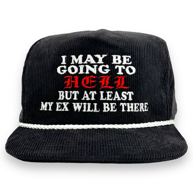 I MAY BE GOING TO HELL BUT AT LEAST MY EX WILL NOT BE THERE HAT CUSTOM EMBROIDERY