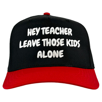 HEY TEACHER LEAVE THOSE KIDS ALONE HAT Custom Embroidered ￼