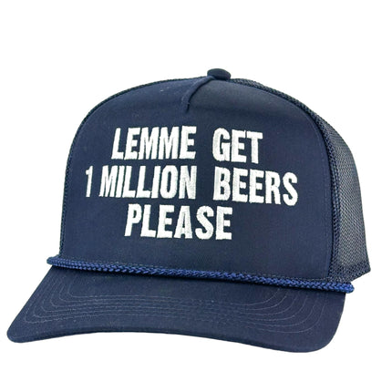 LEMME GET 1 MILLION BEERS PLEASE Trucker Hat Custom Embroidered