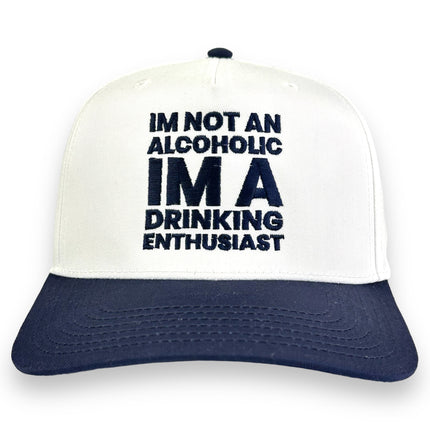 I'M NOT AN ALCOHOLIC I'M A DRINKING ENTHUSIAST HAT Custom Embroidered