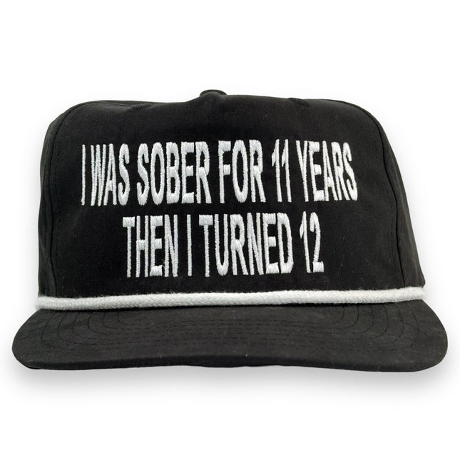 I Was Sober For 11 Years Then I Turned 12 Hat Custom Embroidered