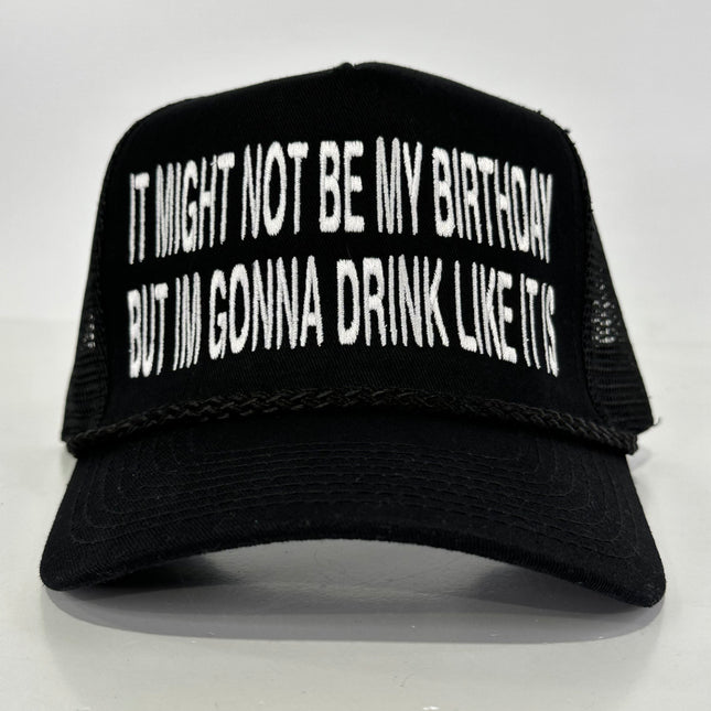 It May Not be My Birthday but I’m gonna drink like it is on a black mesh SnapBack Hat Cap Collab Cut the Activist Custom Embroidery