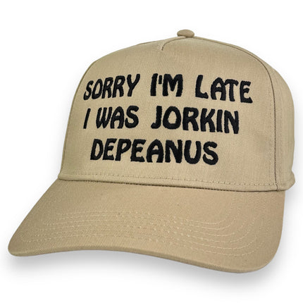 Sorry I’m Late I Was Jorkin Hat Custom Embroidery