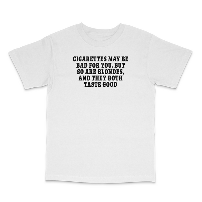 Cigarettes May Be Bad For You But So Are Blondes Custom Printed T-Shirt