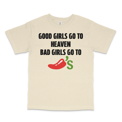 GOOD GIRLS GO TO HEAVEN BAD GIRLS GO TO CHILIS CUSTOM PRINTED T-SHIRT