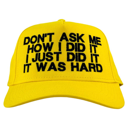 Don’t Ask Me How I Did It It was Hard Yellow Custom Embroidered Snapback