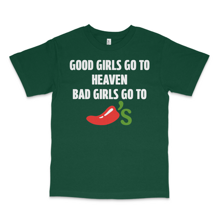 GOOD GIRLS GO TO HEAVEN BAD GIRLS GO TO CHILIS CUSTOM PRINTED T-SHIRT