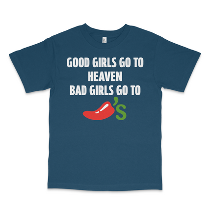 GOOD GIRLS GO TO HEAVEN BAD GIRLS GO TO CHILIS CUSTOM PRINTED T-SHIRT