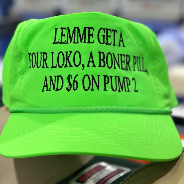 Lemme get a FOUR LOKO a boner pill, and $6 on pump 2 custom embroidered SnapBack