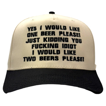 Yes I Would Like One Beer Please Custom Embroidered Hat