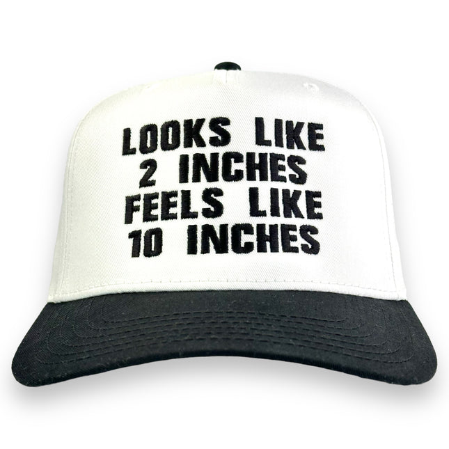 Looks Like 2 Inches Feels Like 10 Inches Hat Custom Embroidered