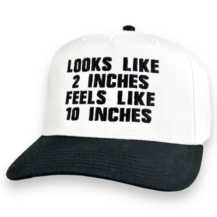 Looks Like 2 Inches Feels Like 10 Inches Hat Custom Embroidered