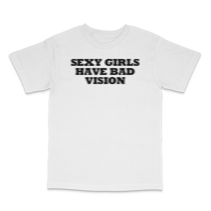 Sexy Girls Have Bad Vision Custom Printed T-Shirt