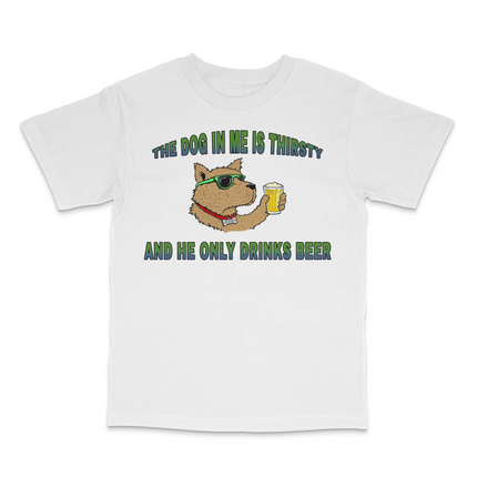 The Dog In Me Is Thirsty Custom Printed T-Shirt