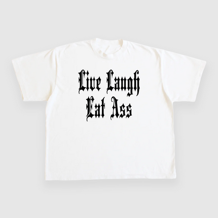 LIVE LAUGH EAT ASS CUSTOM PRINTED T-SHIRT