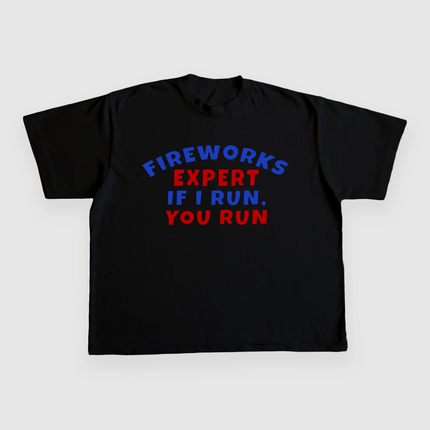 FIREWORKS EXPERT IF I RUN YOU RUN CUSTOM PRINTED T-SHIRT