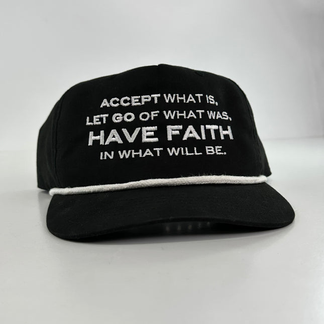 Accept what is let go of what was Have Faith on a black Rope SnapBack Hat Cap Custom Embroidered