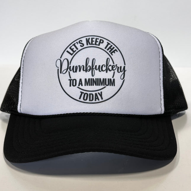 Let’s Keep The Dumbfuckery to a minimum Today Black Mesh Trucker SnapBack Cap Hat Custom Printed