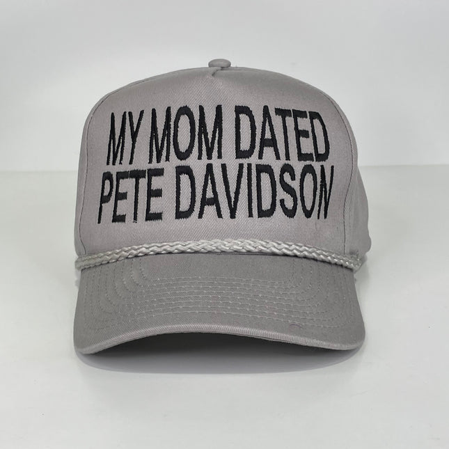 My mom dated Pete Davidson Custom Embroidered Rope Gray SnapBack