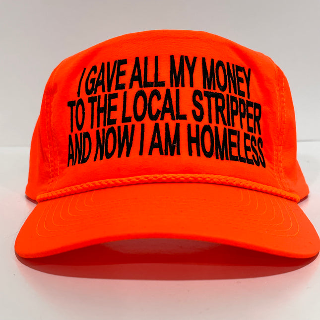 I GAVE ALL MY MONEY TO THE LOCAL STRIPPER AND NOW I AM HOMELESS Vintage Neon Orange Rope Golf SnapBack Cap Hat Custom Embroidered