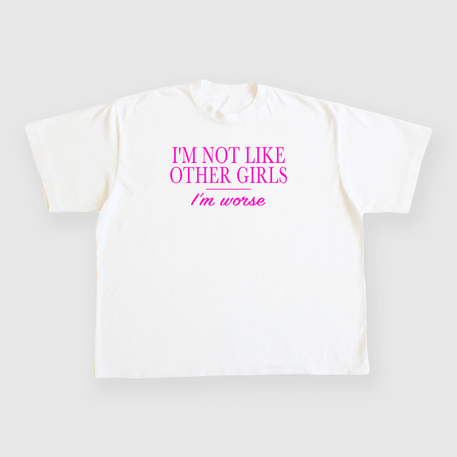 IM NOT LIKE OTHER GIRLS IM WORSE CUSTOM PRINTED WHITE T-SHIRT