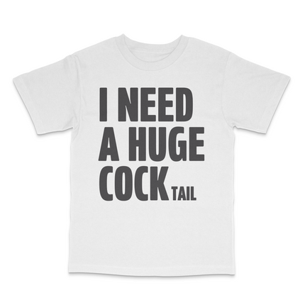 I Need A Huge Cocktail Custom Printed T-Shirt