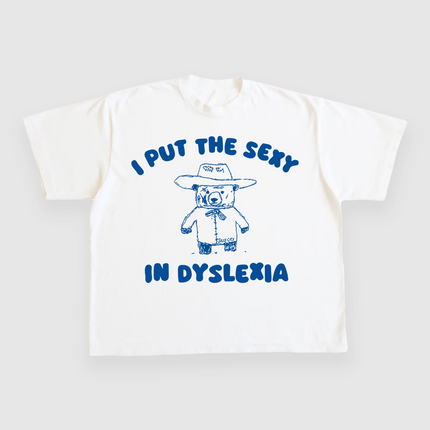 I Put The Sexy In Dyslexia CUSTOM PRINTED T-SHIRT