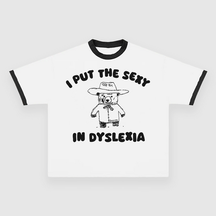 I Put The Sexy In Dyslexia CUSTOM PRINTED T-SHIRT