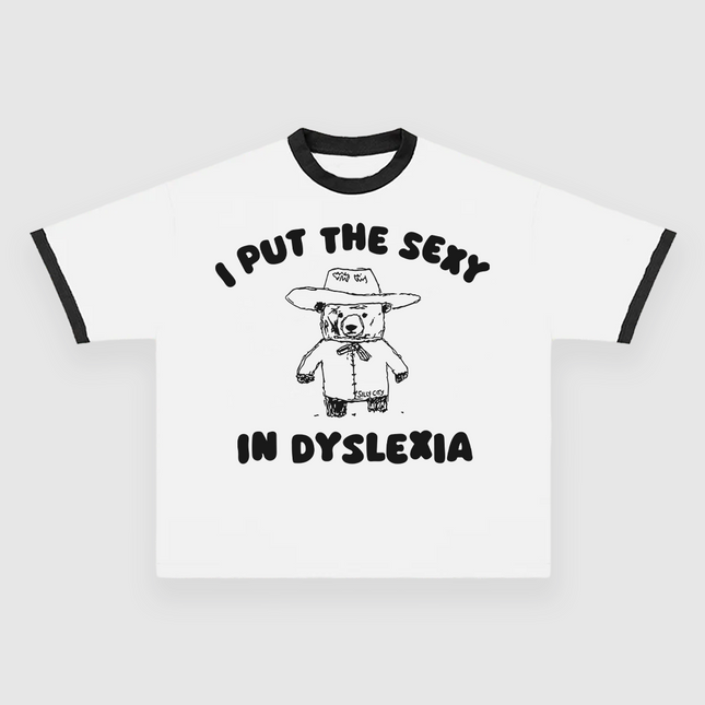 I Put The Sexy In Dyslexia CUSTOM PRINTED T-SHIRT