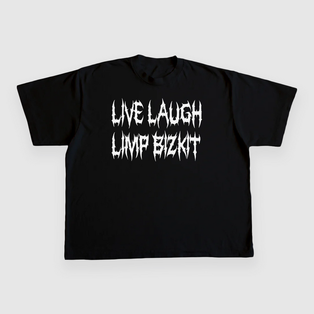 LIVE LAUGH LIMP BIZKIT Custom Printed T-shirt