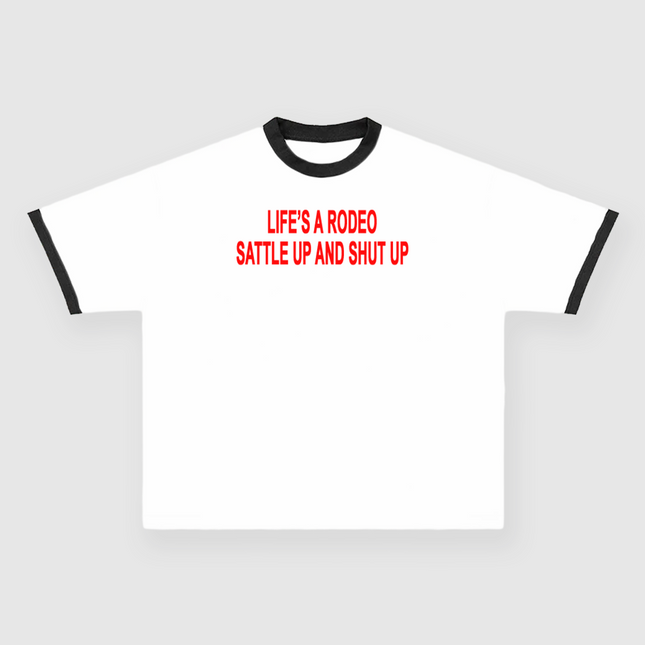 lifes a rodeo sattle up and shut up Custom Printed White/Black Ringer T-shirt