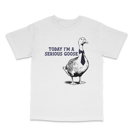 Today I'm A Serious Goose Custom Printed T-Shirt